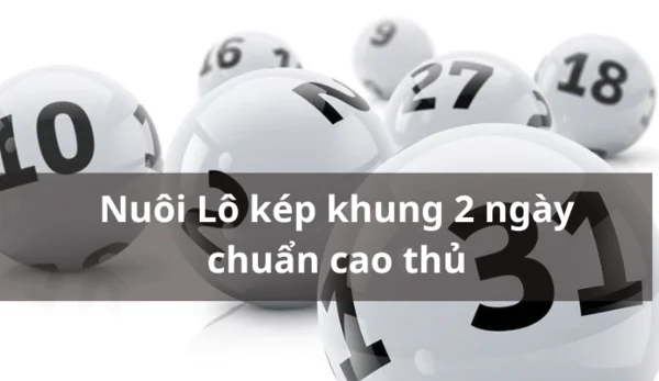 Tìm hiểu các dạng cặp lô kép khung 2 ngày Tìm hiểu các dạng cặp lô kép khung 2 ngày