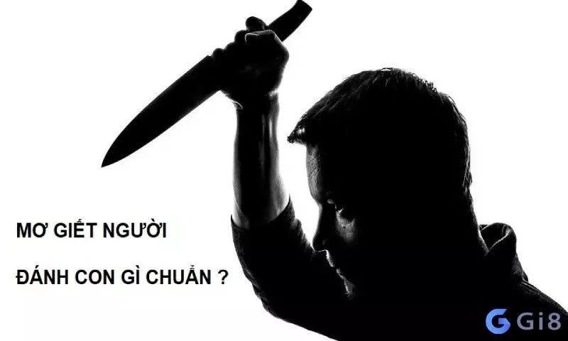 mơ giết người đánh con gì mơ giết người đánh con gì