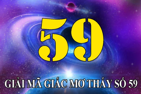 Đề về 59 hôm sau về con gì có ý nghĩa gì Đề về 59 hôm sau về con gì có ý nghĩa gì