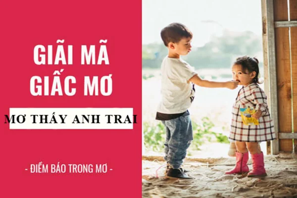 Ý nghĩa giấc mơ gặp anh trai Ý nghĩa giấc mơ gặp anh trai