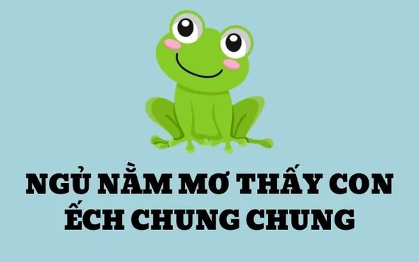 Đáp án cho việc thấy con ếch đánh số mấy trong giấc mơ Đáp án cho việc thấy con ếch đánh số mấy trong giấc mơ