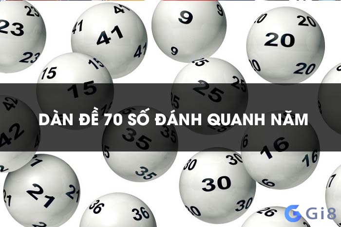 Dàn đề 70 con đề đánh quanh năm là gì? Dàn đề 70 số đánh quanh năm là gì