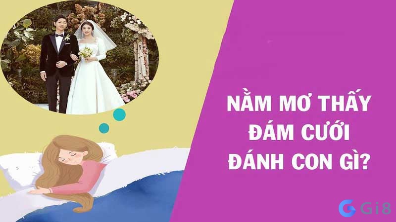 Nằm mơ thấy đám cưới đánh số gì nhanh trúng nhất? Nằm mơ thấy đám cưới đánh số gì nhanh trúng nhất?