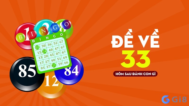 Đề 33 hôm sau đánh con gì? Đề 33 hôm sau đánh con gì?
