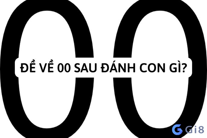Đề ra 00 hôm sau đánh con gì? Đề ra 00 hôm sau đánh con gì?