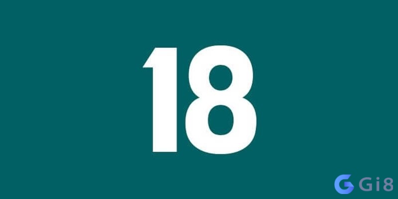 Ý ngĩa con số 18 theo dân gian và phong thủy Ý ngĩa con số 18 theo dân gian và phong thủy