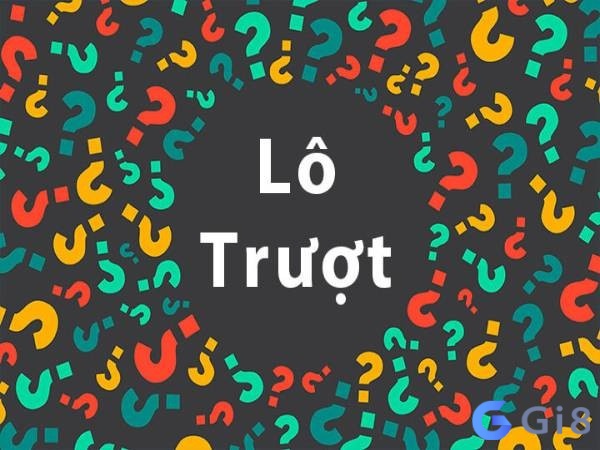 Lô trượt là gì? Những dạng đánh lô trượt Lô trượt là gì? Những dạng đánh lô trượt