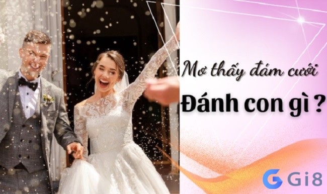 Khám phá con đề may mắn với từng giấc mơ đám cưới cụ thể Khám phá con đề may mắn với từng giấc mơ đám cưới cụ thể