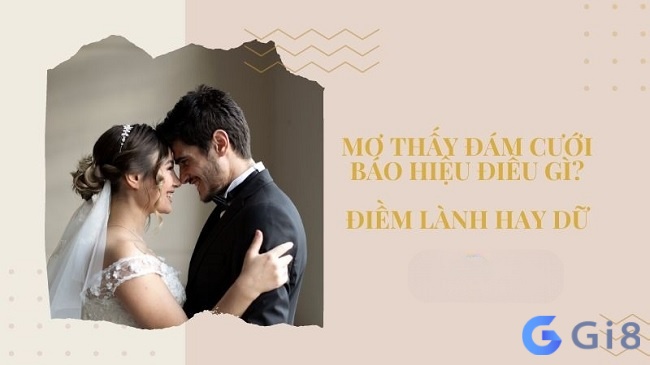 Ngủ mơ thấy đám cưới của mình vừa may mắn vừa là điềm báo xấu Ngủ mơ thấy đám cưới của mình vừa may mắn vừa là điềm báo xấu
