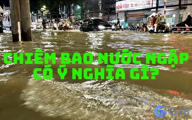 Chiêm bao thấy nước ngập thể hiện cuộc sống hạnh phúc đủ đầy Chiêm bao thấy nước ngập thể hiện cuộc sống hạnh phúc đủ đầy