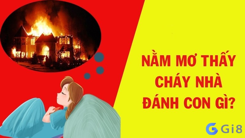 Mơ bị cháy nhà đánh lô đề con gì để nâng cao tỷ lệ trúng? Mơ bị cháy nhà đánh lô đề con gì để nâng cao tỷ lệ trúng?