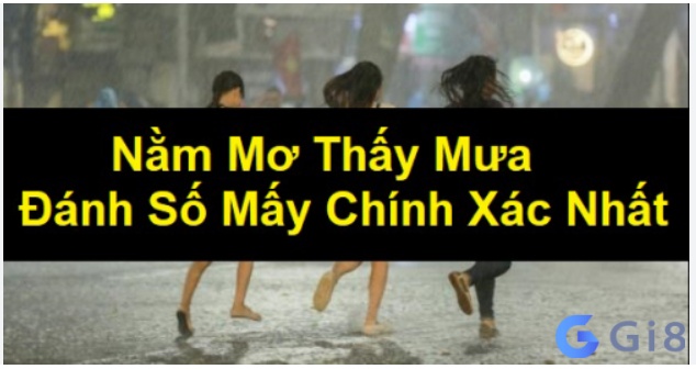 Nắm thông tin về Mơ thấy trời mưa đánh con gì để áp dụng hiệu quả Nắm thông tin về Mơ thấy trời mưa đánh con gì để áp dụng hiệu quả